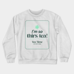 I'm So Thirs-tea! Tea Lovers Crewneck Sweatshirt